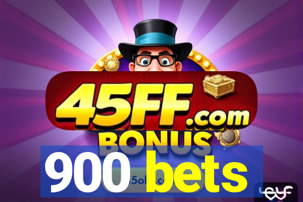 900 bets